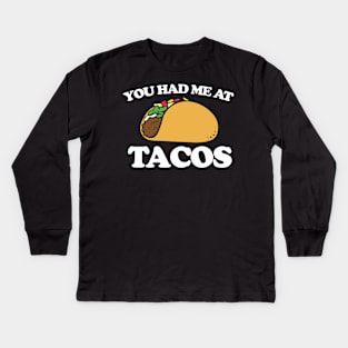 You had me at tacos Kids Long Sleeve T-Shirt